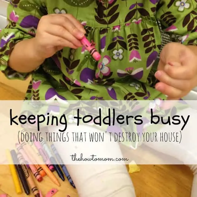 Keeping Toddlers Busy (without destroying your house!)