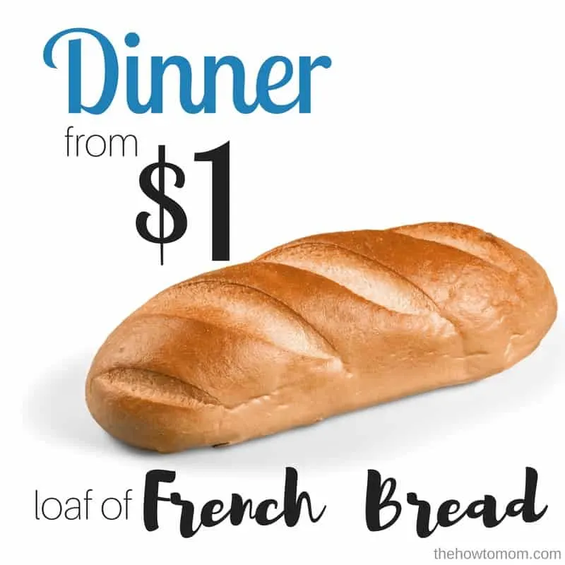Use $1 loaf of french bread to make cheap dinners.